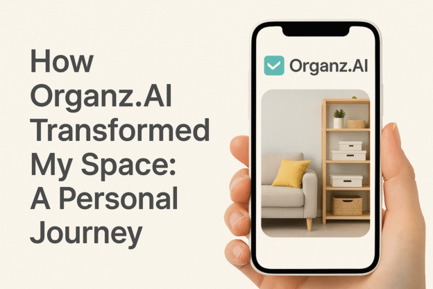 How Organz.AI Transformed My Space: A Personal Journey